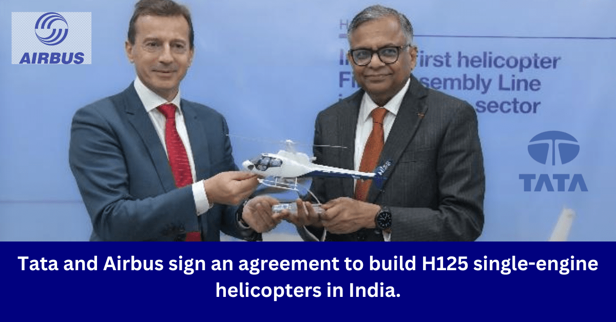 Tata and Airbus Sign Agreement To Build H125 Helicopters In India