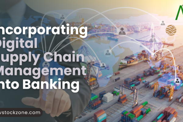 The Future of Trade Finance: Incorporating Digital Supply Chain Management into Banking