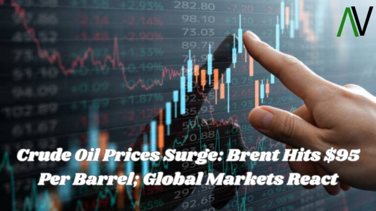 Crude Oil Prices Surge: Brent Hits $95 Per Barrel; Global Markets React